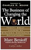 The Business of Changing the World: Twenty Great Leaders on Strategic Corporate Philanthropy