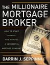 The Millionaire Mortgage Broker: How to Start, Operate, And Manage a Successful Mortgage Company