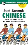 Just Enough Chinese, 2nd. Ed.: How To Get By and Be Easily Understood (Just Enough Phrasebook Series)