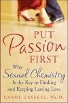 Put Passion First: How Sexual Chemistry is the Key to Finding and Keeping the Man of Your Dreams