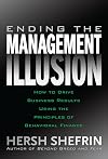 Ending the Management Illusion: How to Drive Business Results Using the Principles of Behavioral Finance
