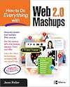 How to Do Everything with Web 2.0 Mashups
