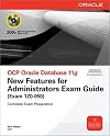 OCP Oracle Database 11g: New Features for Administrators Exam Guide (Exam 1Z0-050)