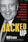Jacked Up: The Inside Story of How Jack Welch Talked GE into Becoming the World’s Greatest Company