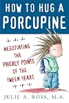 How to Hug a Porcupine: Negotiating the Prickly Points of the Tween Years