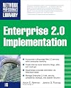 ENTERPRISE 2.0 IMPLEMENTATION: Integrate Web 2.0 Services into Your Enterprise