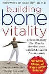 Building Bone Vitality: A Revolutionary Diet Plan to Prevent Bone Loss and Reverse Osteoporosis--Without Dairy Foods, Calcium, Estrogen, or Drugs
