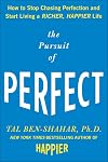 The Pursuit of Perfect: How to Stop Chasing Perfection and Start Living a Richer, Happier Life