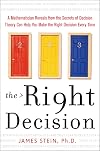 The right decision : a mathematician reveals how the secrets of decision theory can help you make the right decision every time