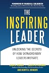 The Inspiring Leader: Unlocking the Secrets of How Extraordinary Leaders Motivate