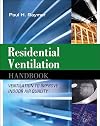 Residential Ventilation Handbook: Ventilation to Improve Indoor Air Quality