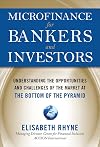 Microfinance for Bankers and Investors: Understanding the Opportunities and Challenges of the Market at the Bottom of the Pyramid