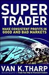 Super Trader: Make Consistent Profits in Good and Bad Markets