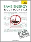 Save Energy and Cut Your Bills: A Teach Yourself Guide (Teach Yourself: General Reference)