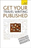 Get Your Travel Writing Published: A Teach Yourself Guide (Teach Yourself: Writing)