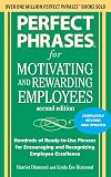 Perfect Phrases for Motivating and Rewarding Employees, Second Edition: Hundreds of Ready-to-Use Phrases for Encouraging and Recognizing Employee Excellence