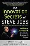The Innovation Secrets of Steve Jobs: Insanely Different Principles for Breakthrough Success