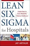 Lean Six Sigma for Hospitals: Simple Steps to Fast, Affordable, and Flawless Healthcare