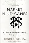 Market Mind Games: A Radical Psychology of Investing, Trading and Risk