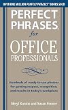 Perfect Phrases for Office Professionals: Hundreds of ready-to-use phrases for getting respect, recognition, and results in today’s workplace (Perfect Phrases Series)