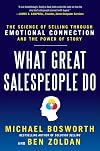 What Great Salespeople Do: The Science of Selling Through Emotional Connection and the Power of Story