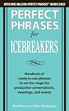 Perfect Phrases for Icebreakers: Hundreds of Ready-to-Use Phrases to Set the Stage for Productive Conversations, Meetings, and Events