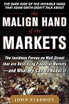 The Malign Hand of the Markets: The Insidious Forces on Wall Street that are Destroying Financial Markets – and What We Can Do About it