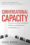 Conversational Capacity: The Secret to Building Successful Teams That Perform When the Pressure Is On