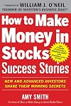How to Make Money in Stocks Success Stories: New and Advanced Investors Share Their Winning Secrets