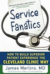 Service Fanatics: How to Build Superior Patient Experience the Cleveland Clinic Way