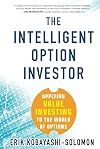 The Intelligent Option Investor: Applying Value Investing to the World of Options
