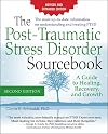 The Post-Traumatic Stress Disorder Sourcebook, Revised and Expanded Second Edition: A Guide to Healing, Recovery, and Growth