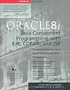 Oracle8i Java Component Programming With EJB, CORBA AND JSP