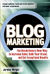 Blog marketing: the revolutionary new way to increase sales, build your brand, and get exceptional results