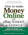 How to Make Money Online with eBay, Yahoo!, and Google