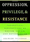 Oppression, Privilege, and Resistance: Theoretical Perspectives on Racism, Sexism, and Heterosexism