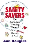 Sanity Savers: The Canadian Working Woman's Guide to
