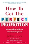 How to Get the Perfect Promotion: A Practical Guide To Improving Your Career Prospects