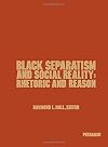 Black separatism and social reality : rhetoric and reason