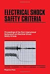 Electrical shock safety criteria : proceedings of the First International Symposium on Electrical Shock Safety Criteria