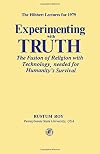Experimenting with truth : the fusion of religion with technology needed for humanity's survival