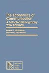 The economics of communication : a selected bibliography with abstracts