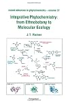 Integrative Phytochemistry: from Ethnobotany to Molecular Ecology, Volume 37: Recent Advances in Phytochemistry