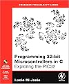 Programming 32-bit Microcontrollers in C: Exploring the PIC32 (Embedded Technology)