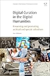 Digital Curation in the Digital Humanities: Preserving and Promoting Archival and Special Collections