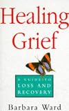 Healing Grief: A Guide to Loss and Recovery