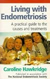 Living with Endometriosis: A Practical Guide To The Causes And Treatments