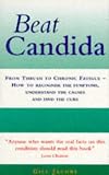 Beat Candida: From Thrush to Chronic Fatigue - How to Recognise the Symptoms, Understand the Causes and Find the Cure (Positive Health)