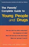 The Parents' Complete Guide to Young People and Drugs