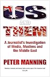 Us and Them: A Journalist's Investigation of Media, Muslims and the Middle East